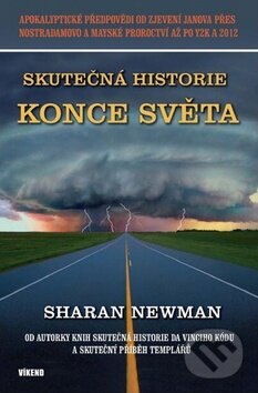 Kniha: Skutečná historie konce světa (Sarah Newman). Víkend, 2010 Kniha: Skutečná historie konce světa (Sarah Newman). Víkend, 2010