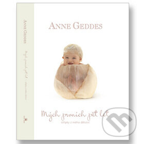 Kniha: Mých prvních pět let - Beginnings (Anne Geddes). New Wave, 2010 Kniha: Mých prvních pět let - Beginnings (Anne Geddes). New Wave, 2010
