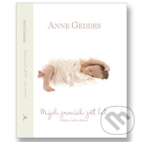 Kniha: Mých prvních pět let - Beginnings (Anne Geddes). New Wave, 2010 Kniha: Mých prvních pět let - Beginnings (Anne Geddes). New Wave, 2010