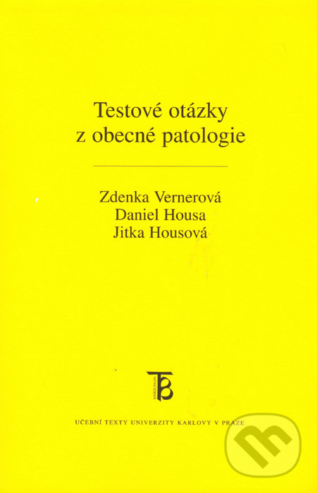 Testové otázky z obecné patologie - Daniel Housa, Zdenka Vernerová, Jitka Housová, Karolinum, 2010