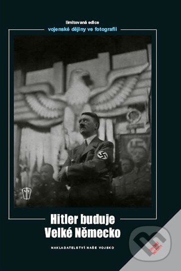 Kniha: Hitler buduje Velké Německo (Heinrich Hoffmann). Naše vojsko CZ, 2010 Kniha: Hitler buduje Velké Německo (Heinrich Hoffmann). Naše vojsko CZ, 2010