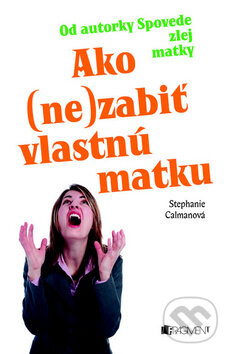 Kniha: Ako (ne)zabiť vlastnú matku (Stephanie Calmanová). Fragment, 2010 Kniha: Ako (ne)zabiť vlastnú matku (Stephanie Calmanová). Fragment, 2010