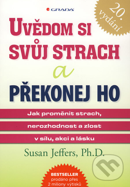 Kniha: Uvědom si svůj strach a překonej ho (Susan Jeffers). Grada, 2010 Kniha: Uvědom si svůj strach a překonej ho (Susan Jeffers). Grada, 2010