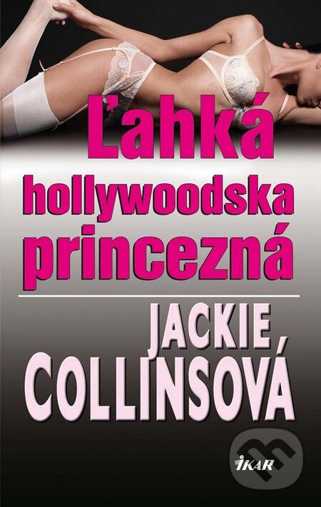 Kniha: Ľahká hollywoodska princezná (Jackie Collins). Ikar, 2010 Kniha: Ľahká hollywoodska princezná (Jackie Collins). Ikar, 2010