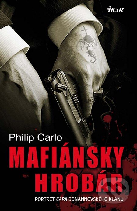 Kniha: Mafiánsky hrobár (Philip Carlo). Ikar, 2010 Kniha: Mafiánsky hrobár (Philip Carlo). Ikar, 2010
