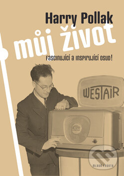 Kniha: Můj život (Harry Pollak). Mladá fronta, 2010 Kniha: Můj život (Harry Pollak). Mladá fronta, 2010