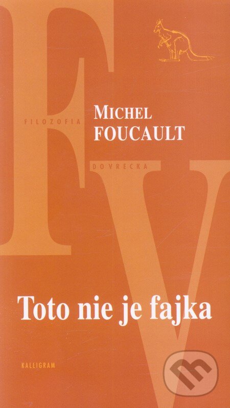 Kniha: Toto nie je fajka (Michel Foucault). Kalligram, 2010 Kniha: Toto nie je fajka (Michel Foucault). Kalligram, 2010