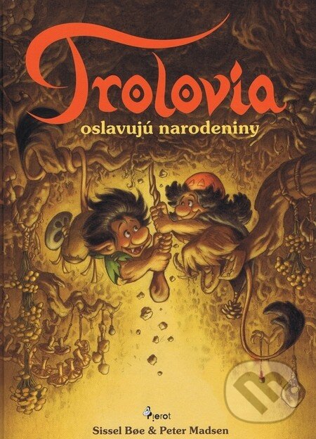 Kniha: Trolovia oslavujú narodeniny (Sissel Bøe a Peter Madsen). Pierot, 2010 Kniha: Trolovia oslavujú narodeniny (Sissel Bøe a Peter Madsen). Pierot, 2010