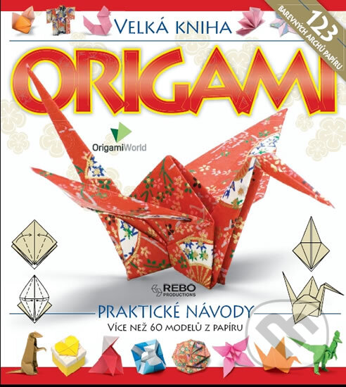 Kniha: Velká kniha origami (Rebo). Rebo, 2010 Kniha: Velká kniha origami (Rebo). Rebo, 2010