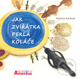 Kniha: Jak zvířátka pekla koláče (Martina Kavková). Amenius, 2010 Kniha: Jak zvířátka pekla koláče (Martina Kavková). Amenius, 2010