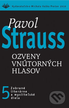 Kniha: Ozveny vnútorných hlasov (5) (Pavol Strauss). Vydavateľstvo Michala Vaška, 2010 Kniha: Ozveny vnútorných hlasov (5) (Pavol Strauss). Vydavateľstvo Michala Vaška, 2010