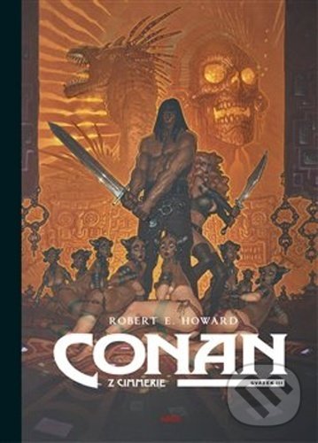 Kniha: Conan z Cimmerie 3 (Robert E. Howard). Argo, 2021 Kniha: Conan z Cimmerie 3 (Robert E. Howard). Argo, 2021