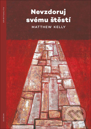 Kniha: Nevzdoruj svému štěstí (Matthew Kelly). Doron, 2021 Kniha: Nevzdoruj svému štěstí (Matthew Kelly). Doron, 2021