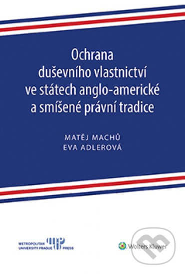 Kniha: Ochrana duševního vlastnictví ve státech anglo-americké a smíšené právní tradice (Eva Adlerová a Matěj Machů). Wolters Kluwer ČR, 2018 Kniha: Ochrana duševního vlastnictví ve státech anglo-americké a smíšené právní tradice (Eva Adlerová a Matěj Machů). Wolters Kluwer ČR, 2018