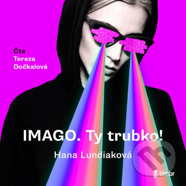 Audiokniha: IMAGO. Ty trubko! (Hana Lundiaková). Témbr, 2021 Audiokniha: IMAGO. Ty trubko! (Hana Lundiaková). Témbr, 2021