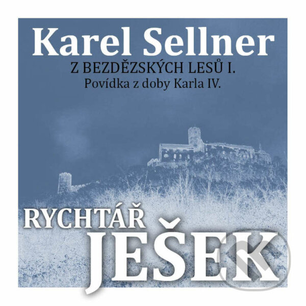 Audiokniha: Z Bezdězských lesů II. Rychtář Ješek (Karel Sellner). Petr Matoušek, 2021 Audiokniha: Z Bezdězských lesů II. Rychtář Ješek (Karel Sellner). Petr Matoušek, 2021