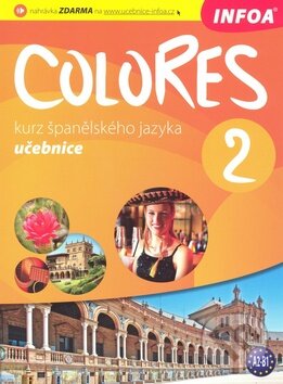 Kniha: Colores 2 - učebnice (INFOA). INFOA, 2010 Kniha: Colores 2 - učebnice (INFOA). INFOA, 2010