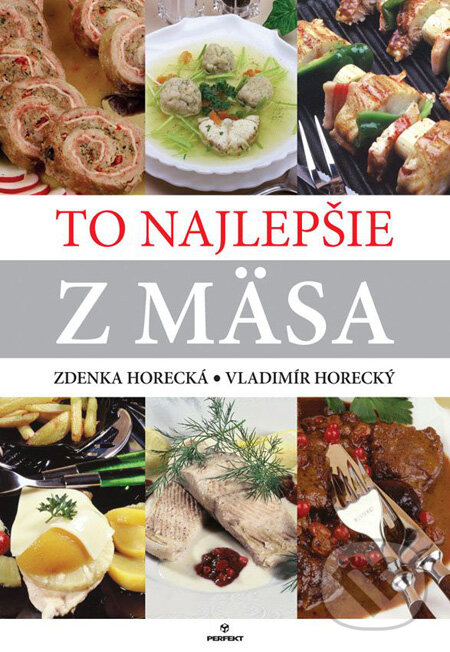 Kniha: To najlepšie z mäsa (Vladimír Horecký a Zdenka Horecká). Perfekt, 2010 Kniha: To najlepšie z mäsa (Vladimír Horecký a Zdenka Horecká). Perfekt, 2010