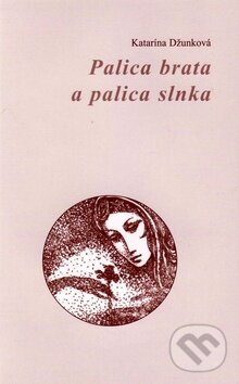 Kniha: Palica brata a palica slnka (Katarína Džunková). Vydavateľstvo Spolku slovenských spisovateľov, 2010 Kniha: Palica brata a palica slnka (Katarína Džunková). Vydavateľstvo Spolku slovenských spisovateľov, 2010