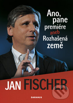 Kniha: Ano, pane premiére (Jan Fischer). Daranus, 2010 Kniha: Ano, pane premiére (Jan Fischer). Daranus, 2010