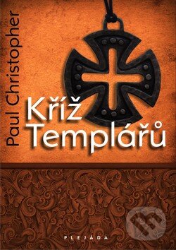 Kniha: Kříž Templářů (Paul Christopher). Plejáda, 2010 Kniha: Kříž Templářů (Paul Christopher). Plejáda, 2010