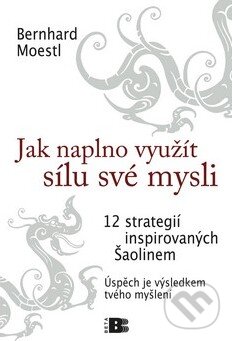 Kniha: Jak naplno využít sílu své mysli (Bernhard Moestl). BETA - Dobrovský, 2010 Kniha: Jak naplno využít sílu své mysli (Bernhard Moestl). BETA - Dobrovský, 2010