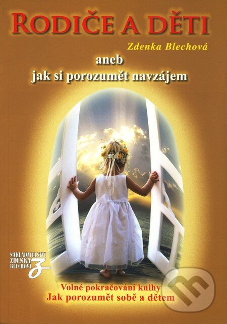 Kniha: Rodiče a děti aneb jak si porozumět navzájem (Zdenka Blechová). Nakladatelství Zdenky Blechové, 2010 Kniha: Rodiče a děti aneb jak si porozumět navzájem (Zdenka Blechová). Nakladatelství Zdenky Blechové, 2010