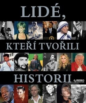 Kniha: Lidé, kteří tvořili historii (Rebo). Rebo, 2010 Kniha: Lidé, kteří tvořili historii (Rebo). Rebo, 2010