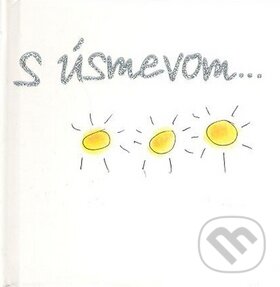 Kniha: S úsmevom... (Helen Exley). Slovart, 2010 Kniha: S úsmevom... (Helen Exley). Slovart, 2010