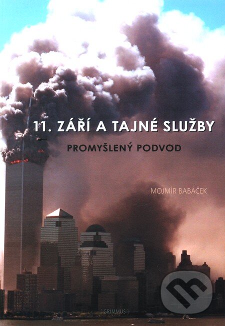 Kniha: 11. září a tajné služby (Mojmír Babáček). Grimmus, 2010 Kniha: 11. září a tajné služby (Mojmír Babáček). Grimmus, 2010