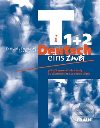 Kniha: Deutsch eins, zwei - Testy 1 + 2 (Drahomíra Kettnerová a Lea Tesařová). Fraus Kniha: Deutsch eins, zwei - Testy 1 + 2 (Drahomíra Kettnerová a Lea Tesařová). Fraus