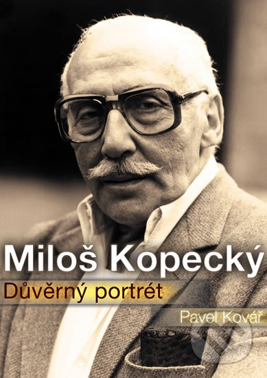 Kniha: Miloš Kopecký - Důvěrný portrét (Pavel Kovář). XYZ, 2010 Kniha: Miloš Kopecký - Důvěrný portrét (Pavel Kovář). XYZ, 2010