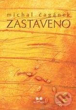 Kniha: Zastaveno (Michal Čagánek). Maitrea, 2010 Kniha: Zastaveno (Michal Čagánek). Maitrea, 2010