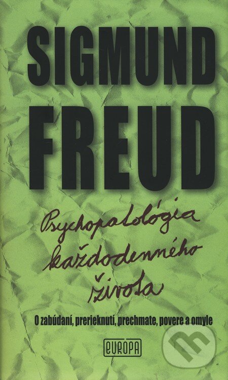 Kniha: Psychopatológia každodenného života (Sigmund Freud). Európa, 2010 Kniha: Psychopatológia každodenného života (Sigmund Freud). Európa, 2010