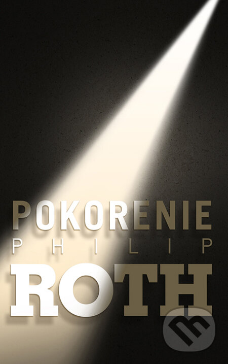 Kniha: Pokorenie (Philip Roth). Slovart, 2010 Kniha: Pokorenie (Philip Roth). Slovart, 2010
