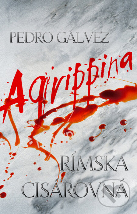 Kniha: Agrippina - Rímska cisárovná (Pedro Gálvez). Slovart, 2010 Kniha: Agrippina - Rímska cisárovná (Pedro Gálvez). Slovart, 2010