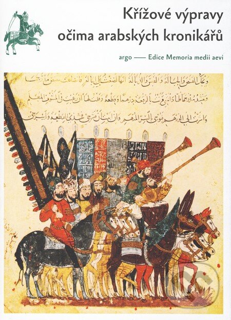Kniha: Křížové výpravy očima arabských kronikářů (Francesco Gabrieli). Argo, 2010 Kniha: Křížové výpravy očima arabských kronikářů (Francesco Gabrieli). Argo, 2010