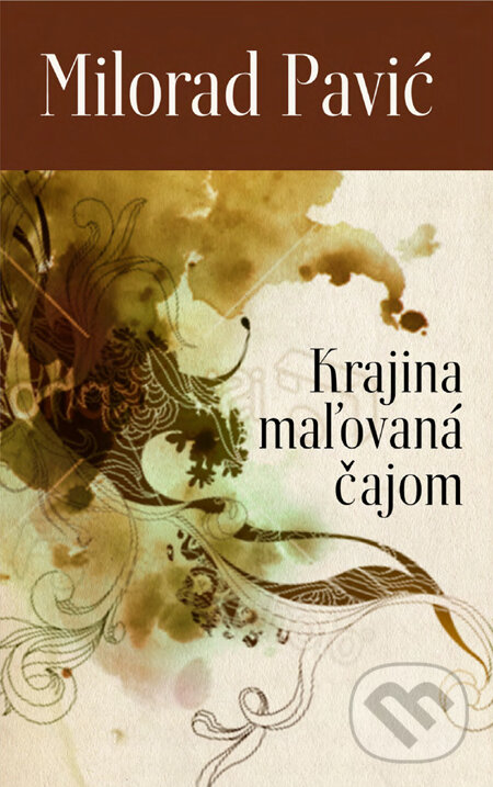 Kniha: Krajina maľovaná čajom (Milorad Pavić). Slovart, 2010 Kniha: Krajina maľovaná čajom (Milorad Pavić). Slovart, 2010
