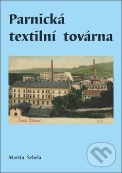 Kniha: Parnická textilní továrna (Martin Šebela). Oftis, 2010 Kniha: Parnická textilní továrna (Martin Šebela). Oftis, 2010