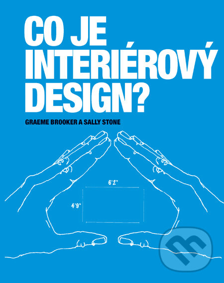 Kniha: Co je interiérový design? (Graeme Booker a Sally Stone). Slovart CZ, 2011 Kniha: Co je interiérový design? (Graeme Booker a Sally Stone). Slovart CZ, 2011