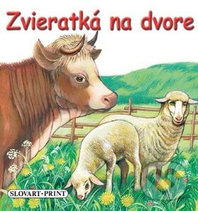 Kniha: Zvieratká na dvore (Slovart Print). Slovart Print, 2010 Kniha: Zvieratká na dvore (Slovart Print). Slovart Print, 2010