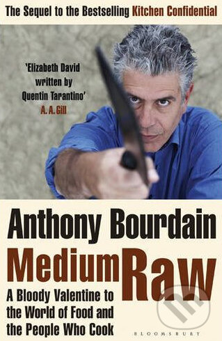 Kniha: Medium Raw (Anthony Bourdain). Bloomsbury, 2010 Kniha: Medium Raw (Anthony Bourdain). Bloomsbury, 2010