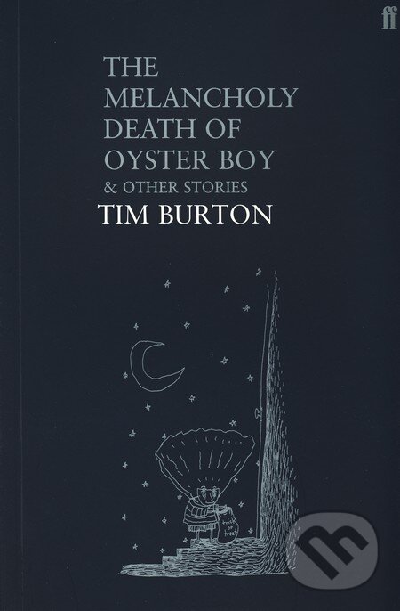 Kniha: The Melancholy Death of Oyster Boy And Other Stories (Tim Burton). Faber and Faber, 2004 Kniha: The Melancholy Death of Oyster Boy And Other Stories (Tim Burton). Faber and Faber, 2004