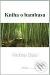 Kniha: Kniha o Bambusu (Vladislav Bajac). Art-Libri, 2010 Kniha: Kniha o Bambusu (Vladislav Bajac). Art-Libri, 2010