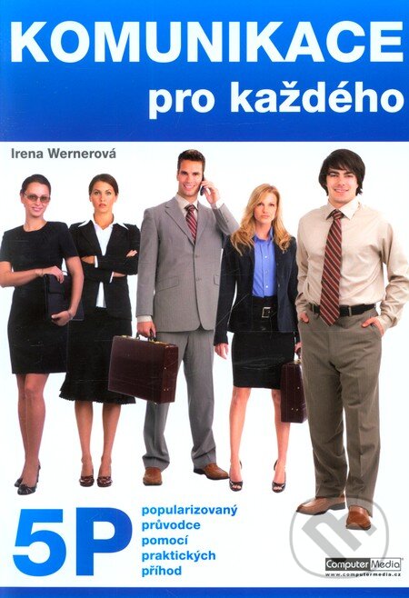 Kniha: Komunikace pro každého (Irena Wernerová). Computer Media, 2010 Kniha: Komunikace pro každého (Irena Wernerová). Computer Media, 2010