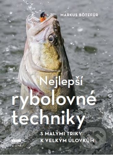 Kniha: Nejlepší rybolovné techniky (Markus Bötefür). Víkend, 2021 Kniha: Nejlepší rybolovné techniky (Markus Bötefür). Víkend, 2021
