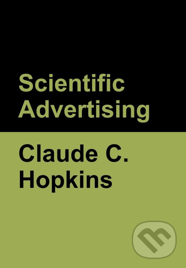 Kniha: Scientific Advertising (Claude C. Hopkins). Bibliotech, 2020 Kniha: Scientific Advertising (Claude C. Hopkins). Bibliotech, 2020