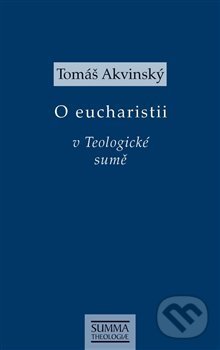 Kniha: O eucharistii v Teologické sumě (Tomáš Akvinský). Krystal OP, 2021 Kniha: O eucharistii v Teologické sumě (Tomáš Akvinský). Krystal OP, 2021
