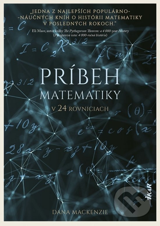 Kniha: Príbeh matematiky v 24 rovniciach (Dana Mackenzie). Ikar, 2021 Kniha: Príbeh matematiky v 24 rovniciach (Dana Mackenzie). Ikar, 2021