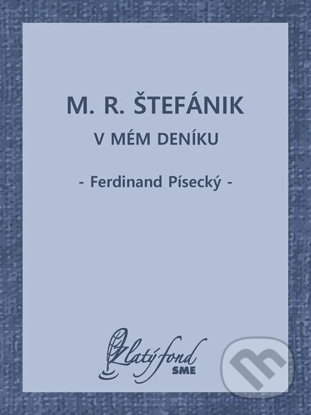 E-kniha: M. R. Štefánik v mém deníku (Ferdinand Písecký). Petit Press E-kniha: M. R. Štefánik v mém deníku (Ferdinand Písecký). Petit Press